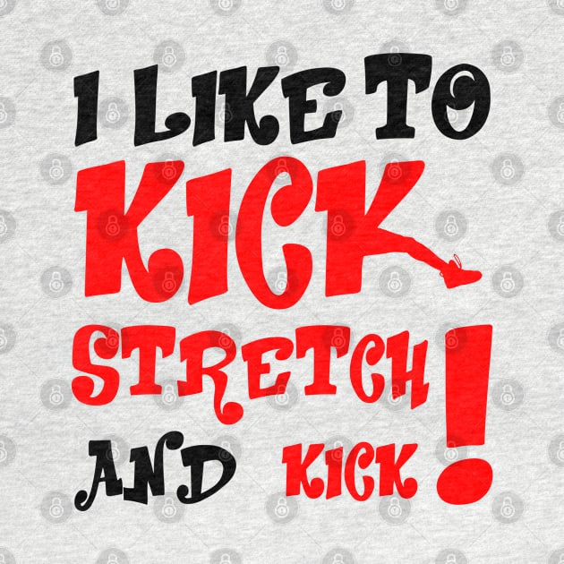 I like To Kick Stretch And Kick! by Viinlustraion